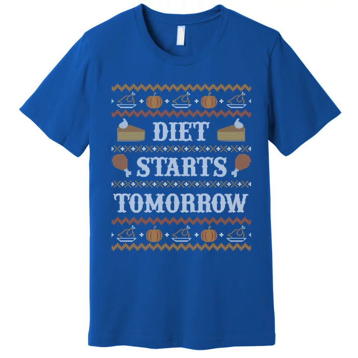 Ugly Thanksgiving Sweater Funny Diet Tomorrow Cool Gift Cool Gift Premium T-Shirt