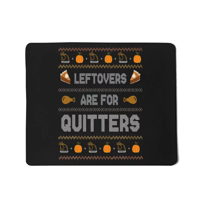 Ugly Thanksgiving Sweater Leftovers are for Quitters Gift Mousepad