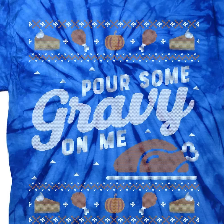 Ugly Thanksgiving Sweater Funny Pour Gravy On Me Gift Tie-Dye T-Shirt