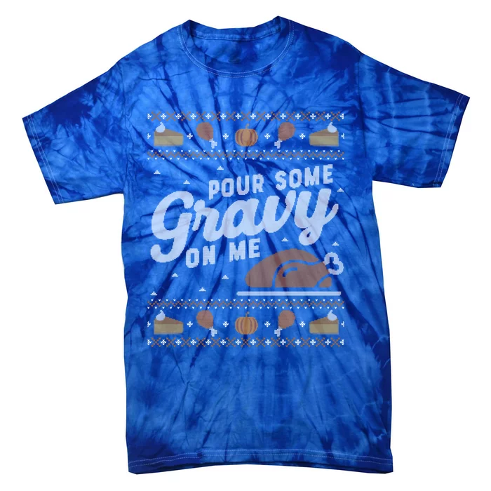 Ugly Thanksgiving Sweater Funny Pour Gravy On Me Gift Tie-Dye T-Shirt