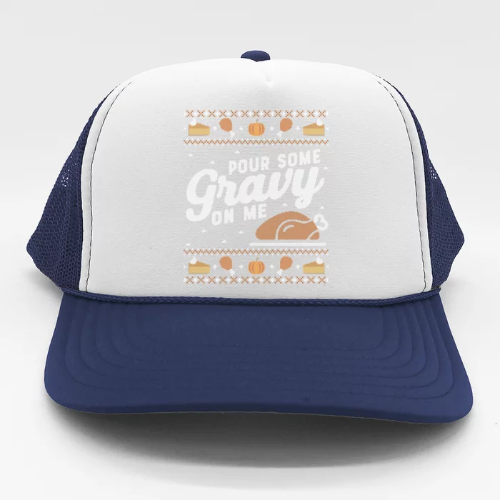 Ugly Thanksgiving Sweater Funny Pour Gravy On Me Gift Trucker Hat