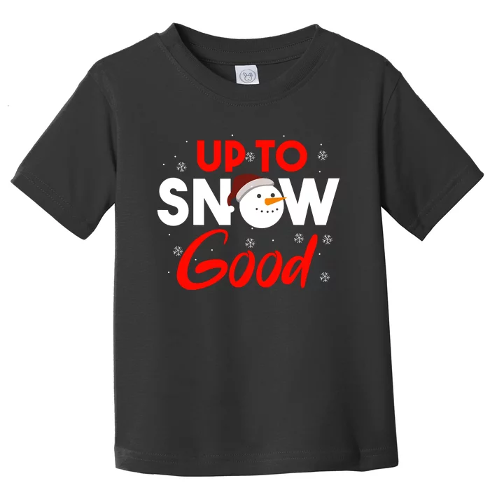 Up To Snow Good Snowman Christmas Funny Gift Toddler T-Shirt