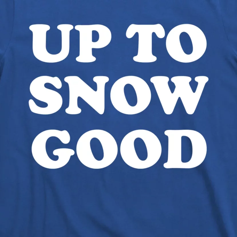 Up To Snow Good Apres Ski Cute Gift T-Shirt