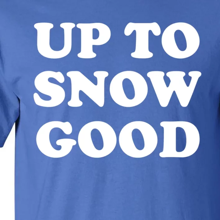 Up To Snow Good Apres Ski Cute Gift Tall T-Shirt