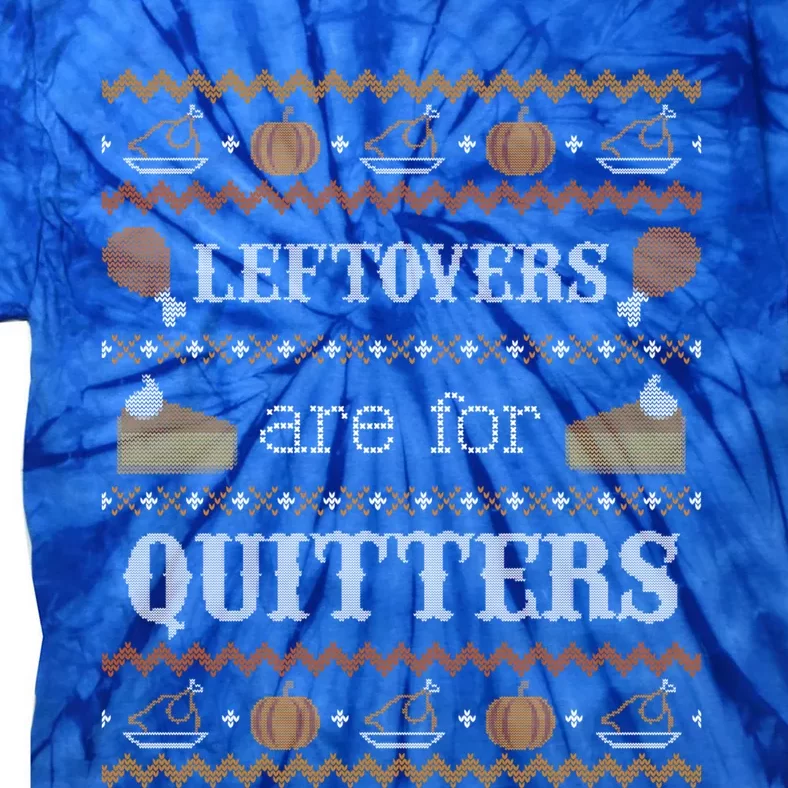 Ugly Thanksgiving Sweater Leftovers For Quitters Gift Tie-Dye T-Shirt