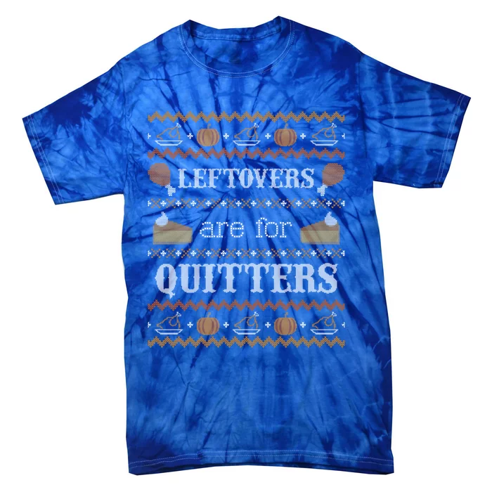 Ugly Thanksgiving Sweater Leftovers For Quitters Gift Tie-Dye T-Shirt