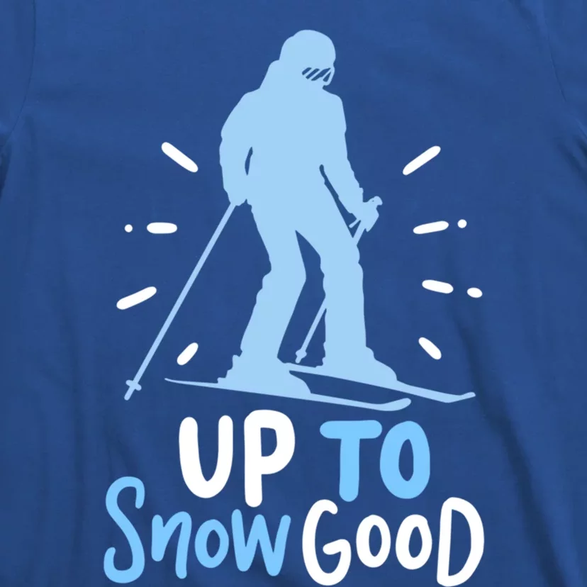 Up To Snow Good For Funny Ski Cool Gift T-Shirt