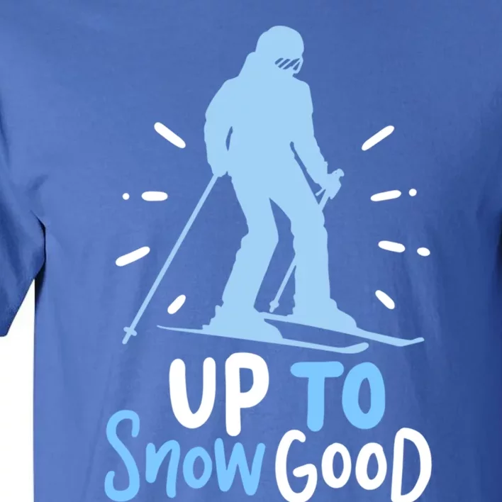 Up To Snow Good For Funny Ski Cool Gift Tall T-Shirt