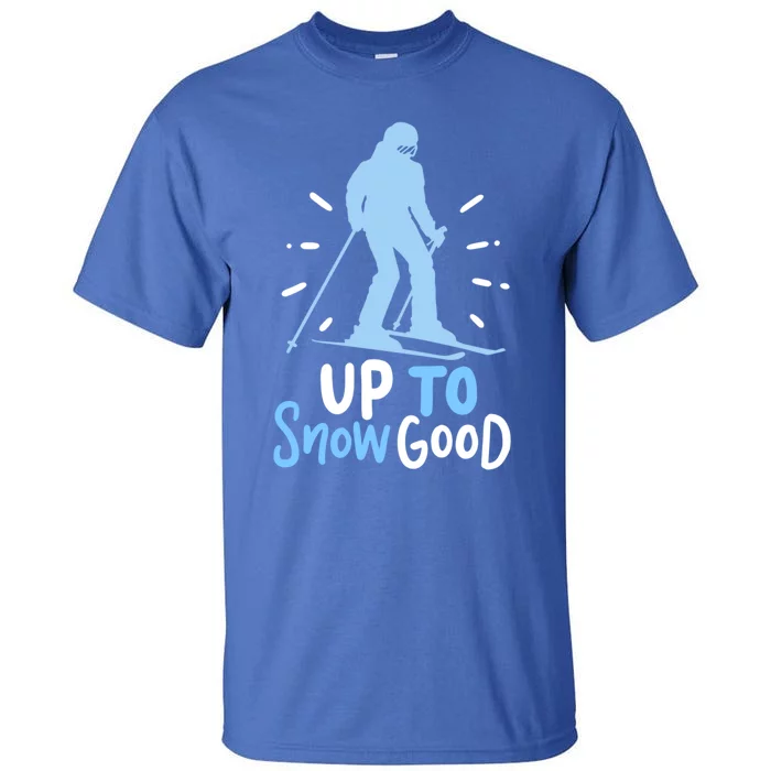 Up To Snow Good For Funny Ski Cool Gift Tall T-Shirt