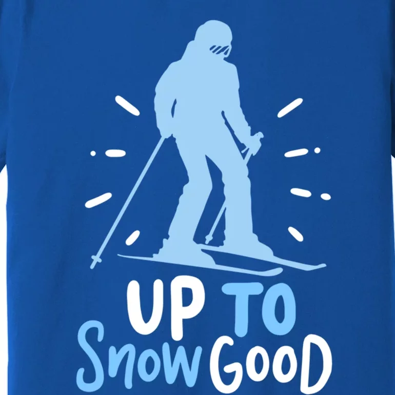 Up To Snow Good For Funny Ski Cool Gift Premium T-Shirt