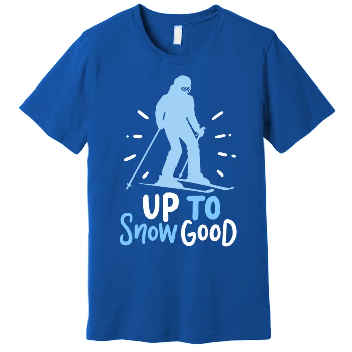 Up To Snow Good For Funny Ski Cool Gift Premium T-Shirt