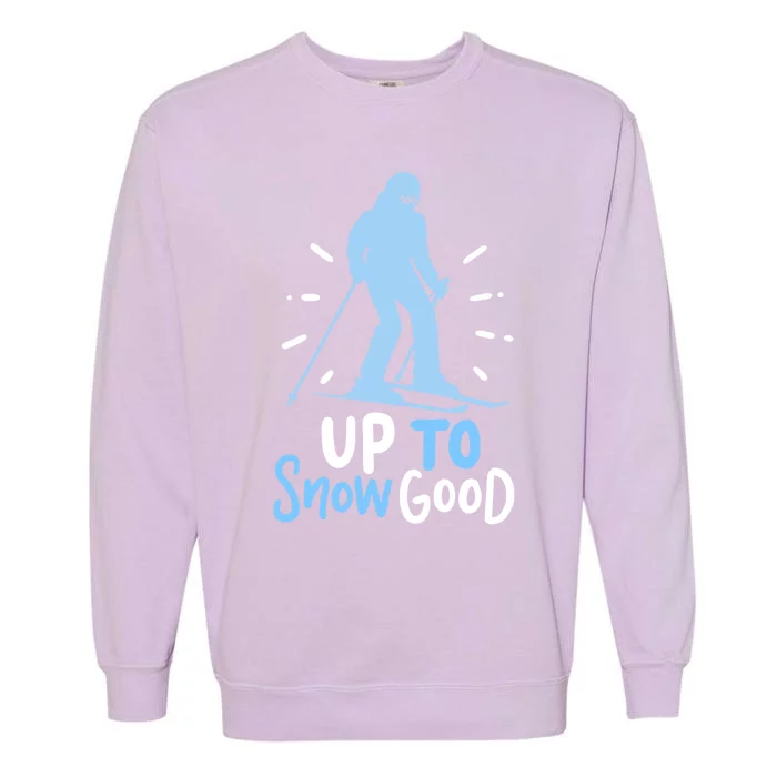 Up To Snow Good For Funny Ski Cool Gift Garment-Dyed Sweatshirt