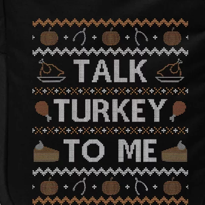 Ugly Thanksgiving Sweater Funny Talk Turkey To Me Impact Tech Backpack