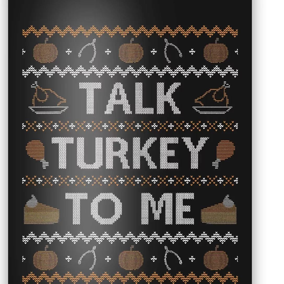 Ugly Thanksgiving Sweater Funny Talk Turkey To Me Poster