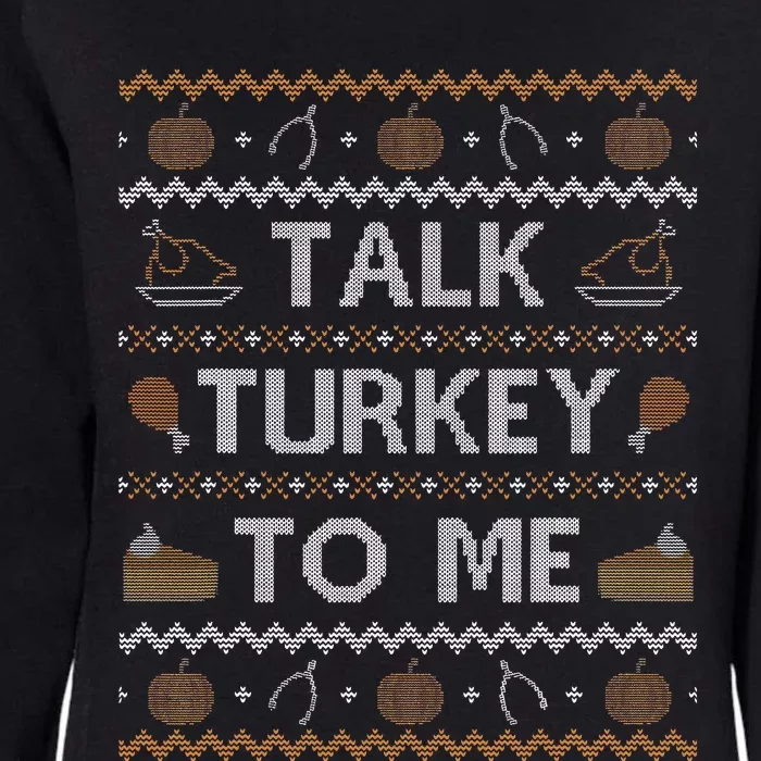 Ugly Thanksgiving Sweater Funny Talk Turkey To Me Womens California Wash Sweatshirt