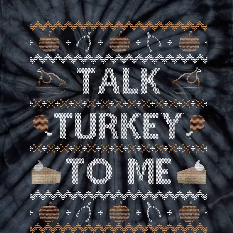 Ugly Thanksgiving Sweater Funny Talk Turkey To Me Tie-Dye T-Shirt