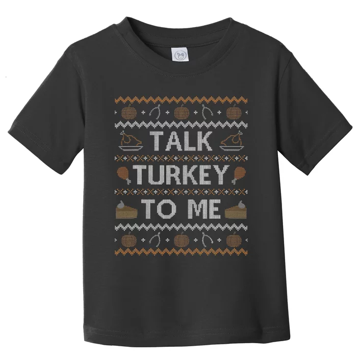 Ugly Thanksgiving Sweater Funny Talk Turkey To Me Toddler T-Shirt