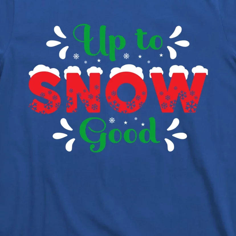 Up To Snow Good Funny Christmas Xmas Cool Gift T-Shirt