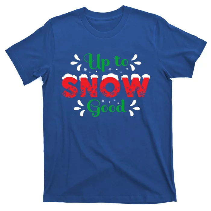 Up To Snow Good Funny Christmas Xmas Cool Gift T-Shirt