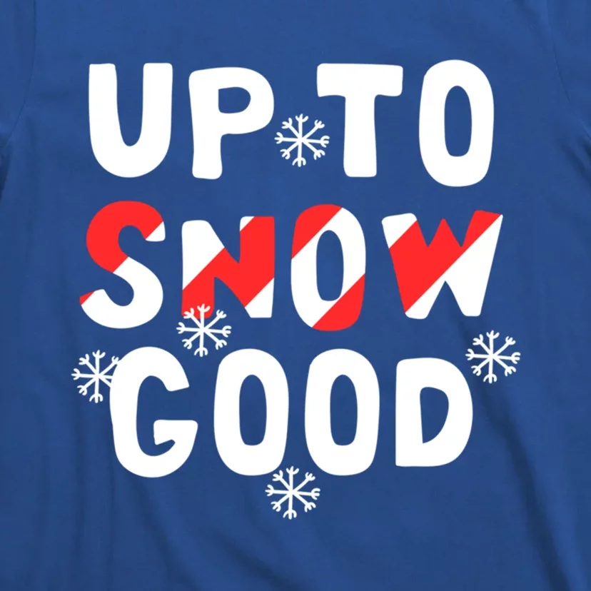 Up To Snow Good Funny Snowflakes Christmas Holiday Humor Great Gift T-Shirt