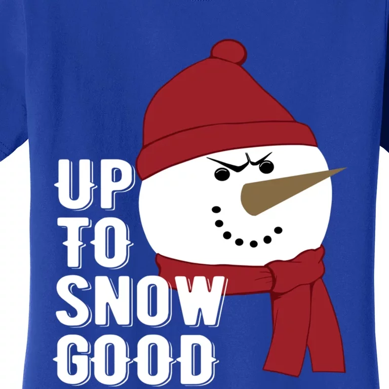 Up To Snow Good Funny Winter Snow Meaningful Gift Women's T-Shirt