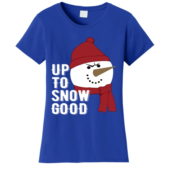 Up To Snow Good Funny Winter Snow Meaningful Gift Women's T-Shirt