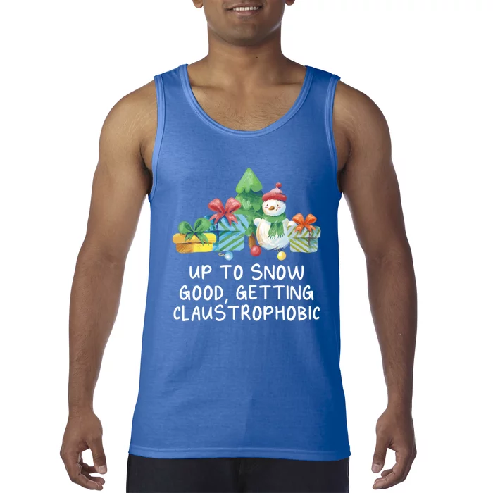 Up To Snow Good Getting Claustrophobic Christmas Joke Xmas Great Gift Tank Top