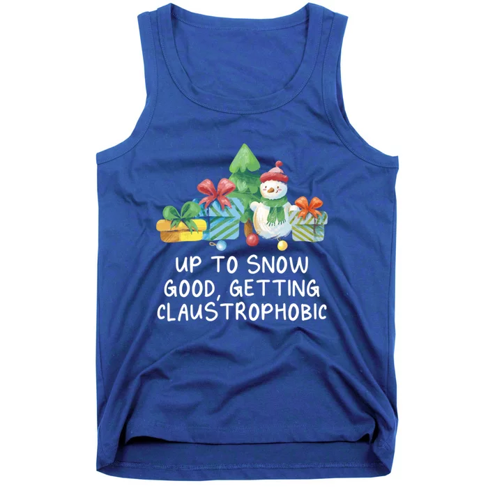 Up To Snow Good Getting Claustrophobic Christmas Joke Xmas Great Gift Tank Top