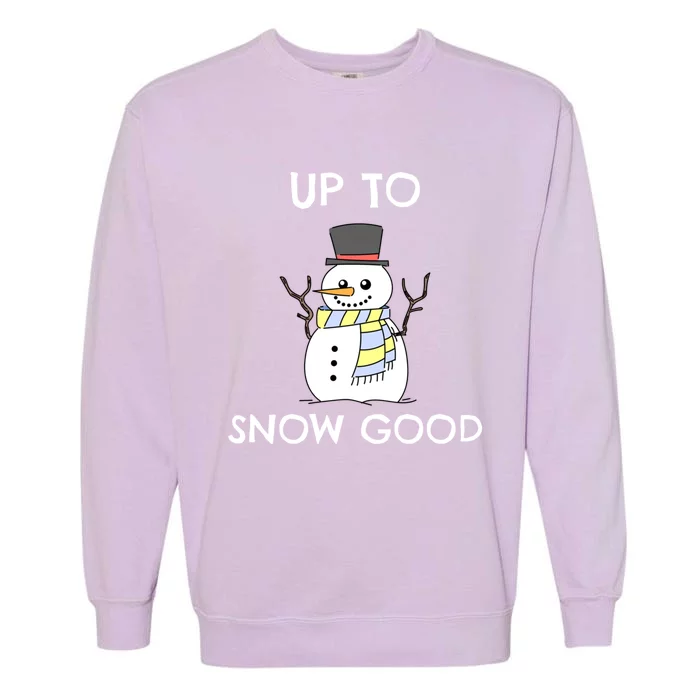 Up To Snow Good Gift Snow Christmas Gift Garment-Dyed Sweatshirt