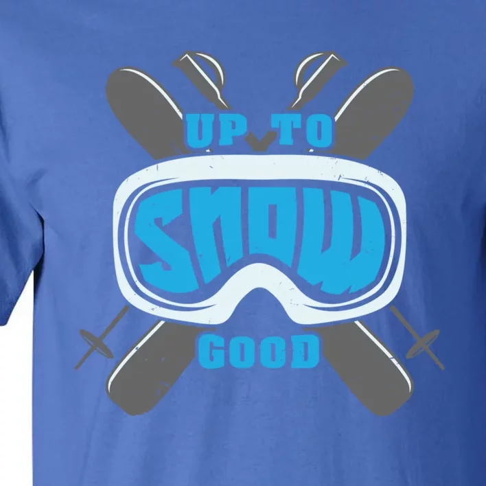 Up To Snow Good Skiing Funny Ski Funny Gift Tall T-Shirt