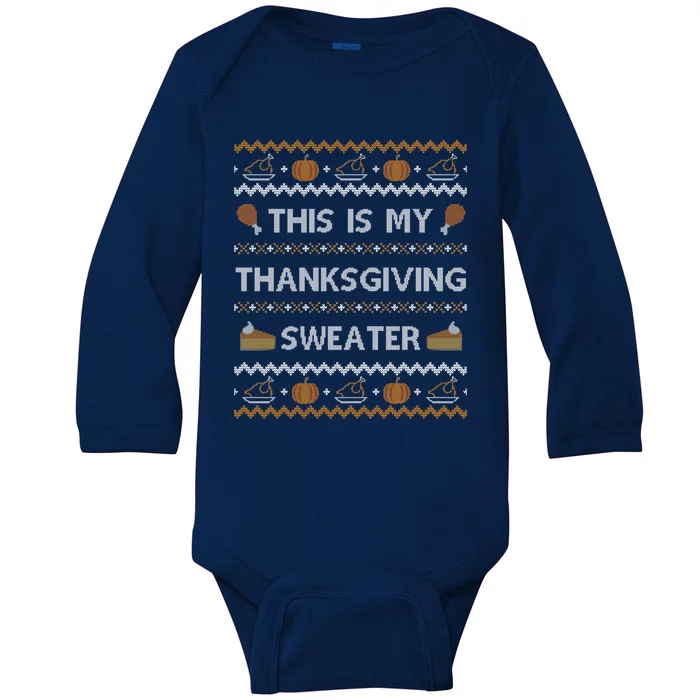 Ugly Thanksgiving Sweater Funny This Is My Gift Baby Long Sleeve Bodysuit