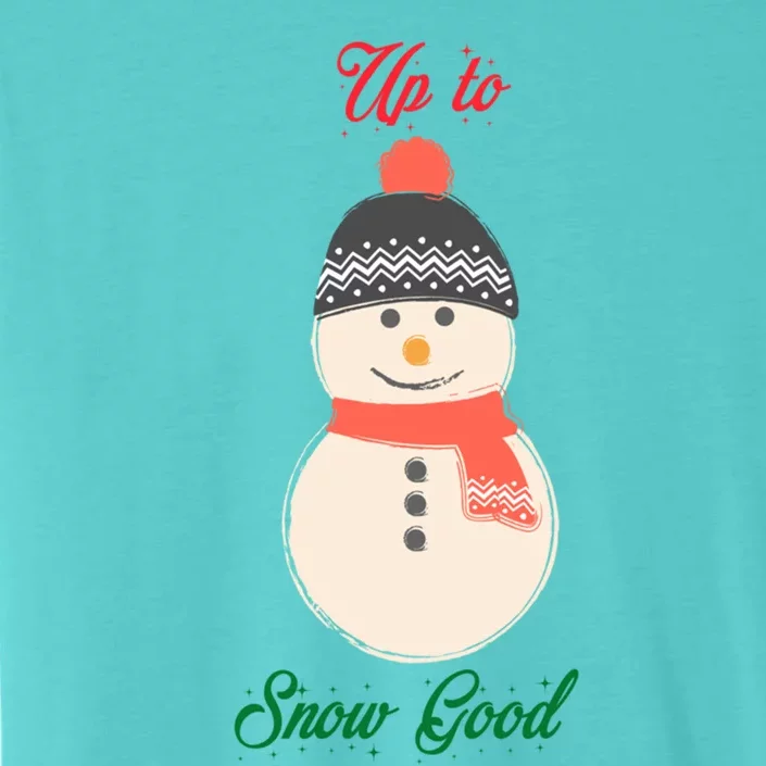 Up To Snow Good Snow Christmas Holiday Funny Cute Gift ChromaSoft Performance T-Shirt