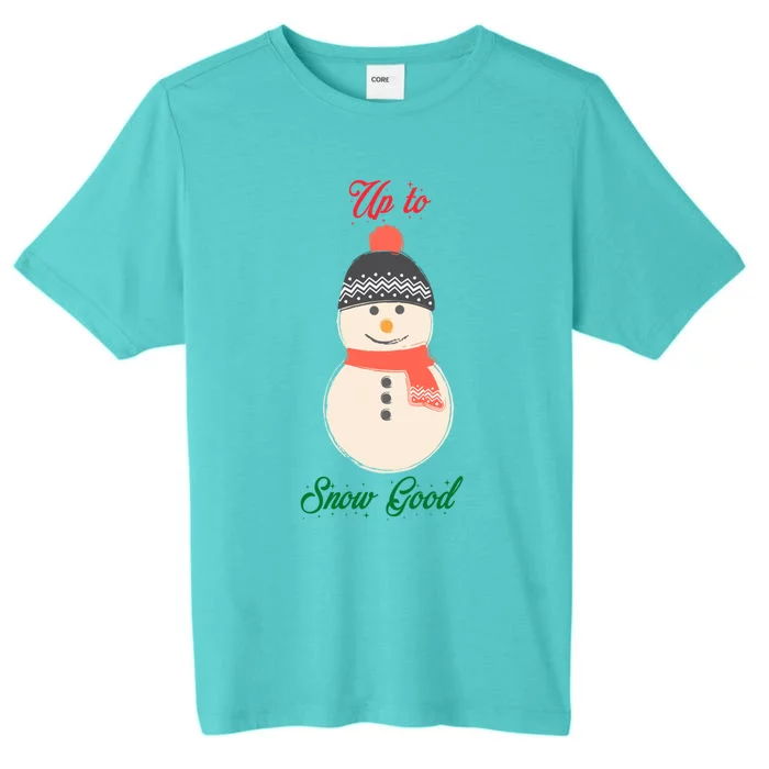 Up To Snow Good Snow Christmas Holiday Funny Cute Gift ChromaSoft Performance T-Shirt