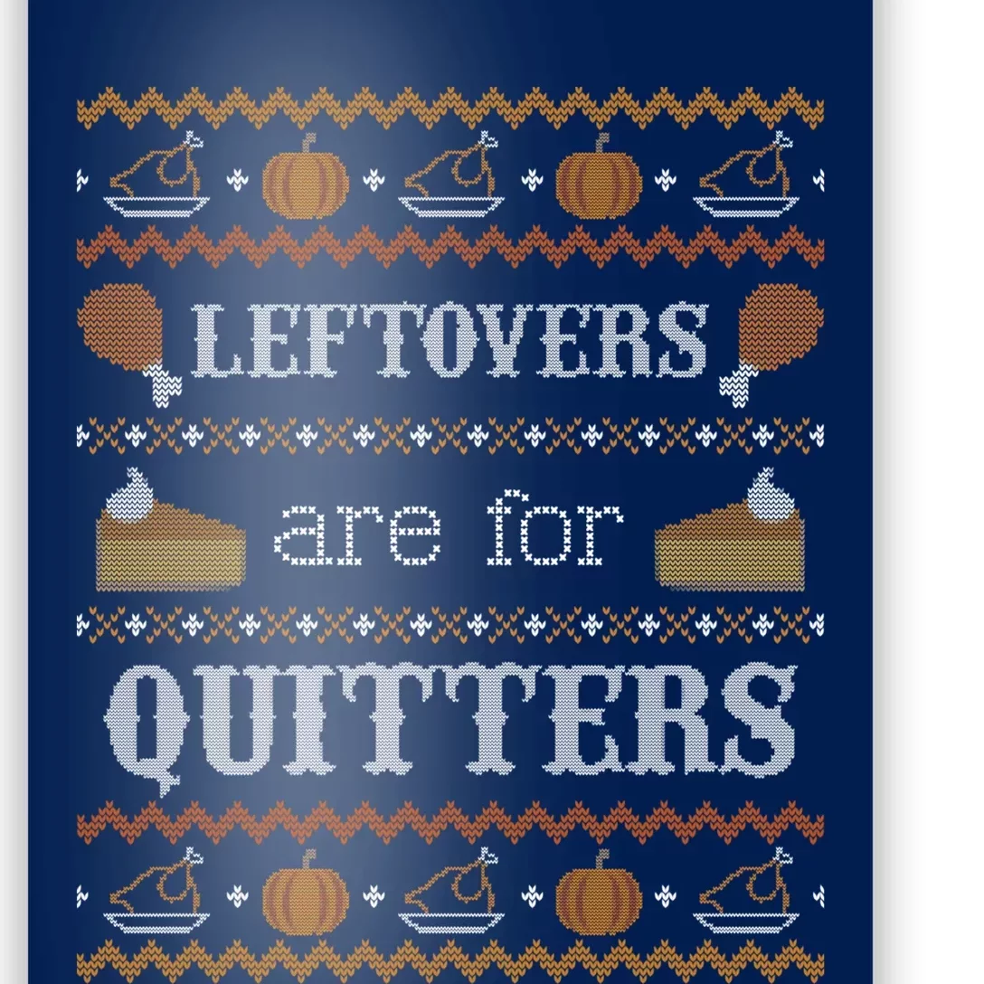 Ugly Thanksgiving Sweater Leftovers for Quitters Sweatshirt Poster