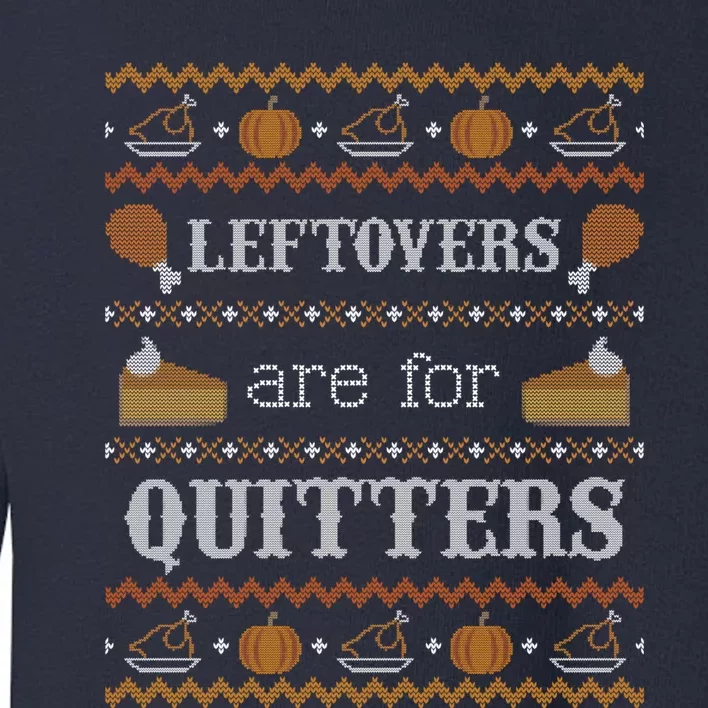 Ugly Thanksgiving Sweater Leftovers for Quitters Sweatshirt Toddler Sweatshirt