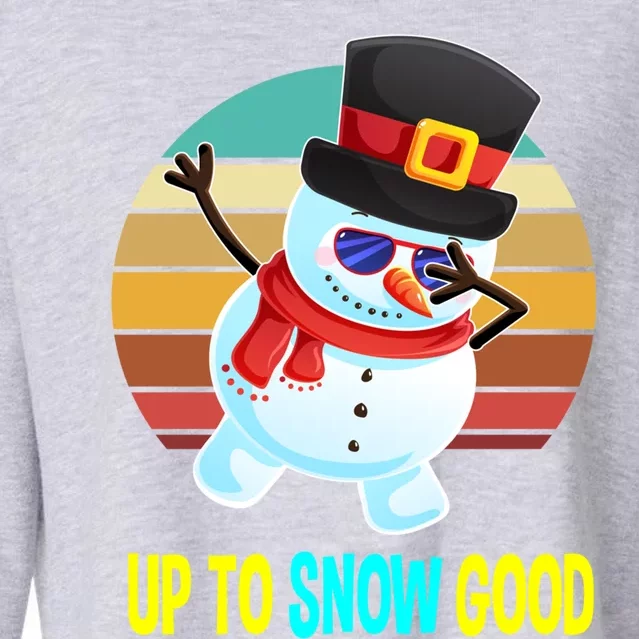 Up To Snow Good Snow Christmas Funny Gift Gift Cropped Pullover Crew