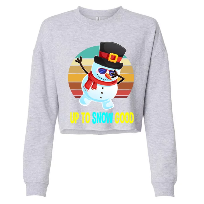 Up To Snow Good Snow Christmas Funny Gift Gift Cropped Pullover Crew