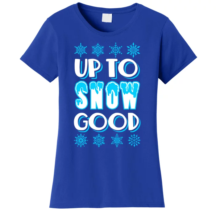 Up To Snow Good Snow Christmas Winter Cute Gift Women's T-Shirt