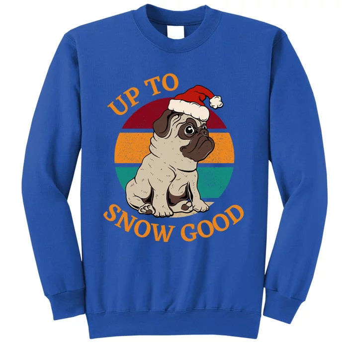 Up To Snow Good Funny Christmas Pug Gift Sweatshirt