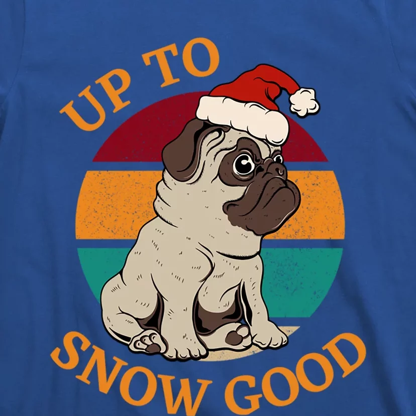 Up To Snow Good Funny Christmas Pug Gift T-Shirt