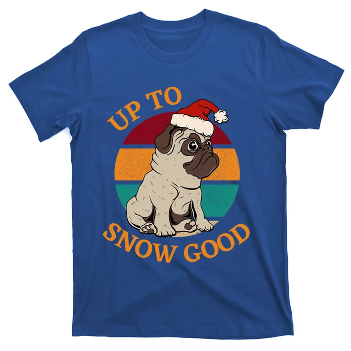 Up To Snow Good Funny Christmas Pug Gift T-Shirt