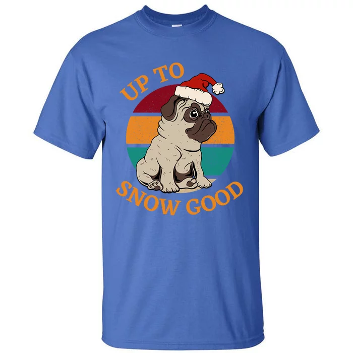 Up To Snow Good Funny Christmas Pug Gift Tall T-Shirt