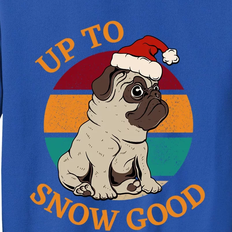 Up To Snow Good Funny Christmas Pug Gift Tall Sweatshirt