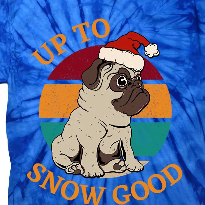 Up To Snow Good Funny Christmas Pug Gift Tie-Dye T-Shirt