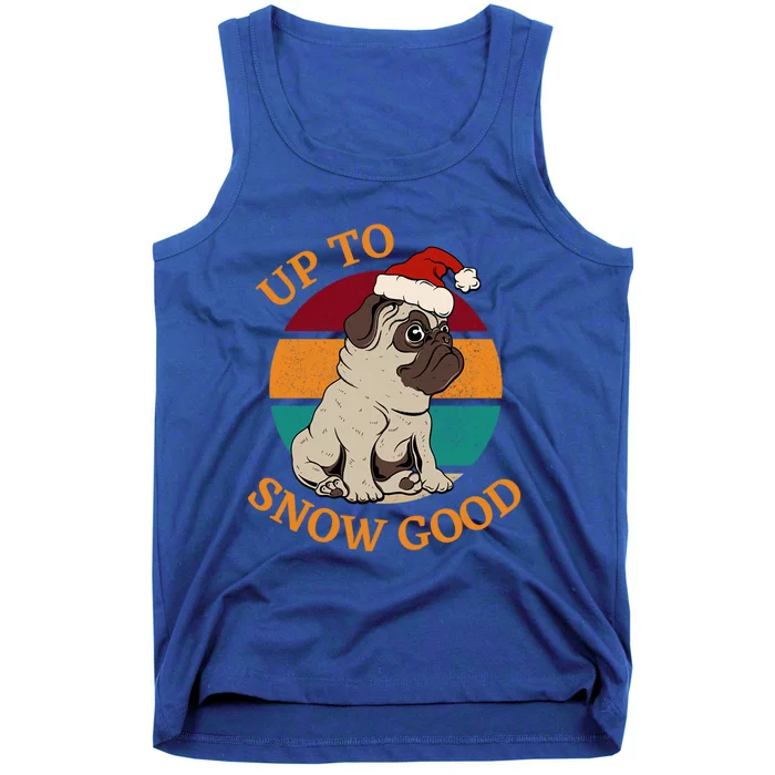 Up To Snow Good Funny Christmas Pug Gift Tank Top