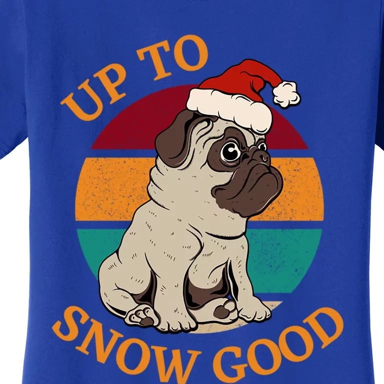 Up To Snow Good Funny Christmas Pug Gift Women's T-Shirt