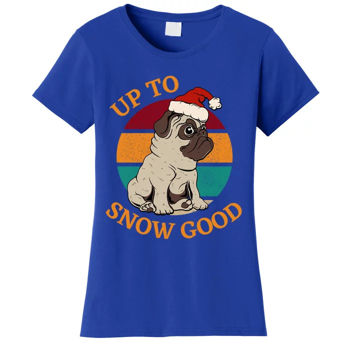 Up To Snow Good Funny Christmas Pug Gift Women's T-Shirt