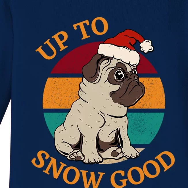 Up To Snow Good Funny Christmas Pug Gift Baby Long Sleeve Bodysuit