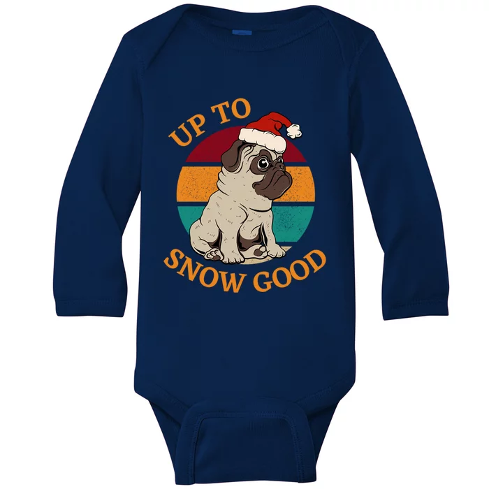 Up To Snow Good Funny Christmas Pug Gift Baby Long Sleeve Bodysuit