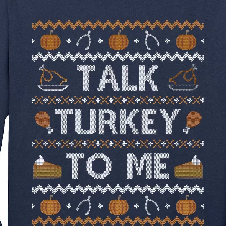 Ugly Thanksgiving Sweater Funny Talk Turkey To Me Tall Long Sleeve T-Shirt